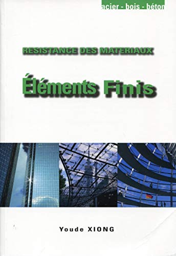 Eléments finis : Résistance des matériaux. Acier, bois, béton. Eléments finis : Résistance des matériaux. Acier, bois, béton.