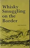 Whisky Smuggling on the Border: Whisky Smuggling and Illicit Distillation on the Middle March of Northumberland (Reprint series)