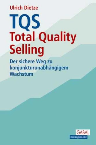 TQS - Total Quality Selling: Der sichere Weg zu konjunkturunabhängigem Wachstum