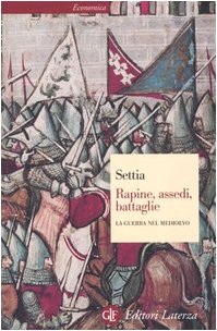 Rapine, assedi, battaglie. La guerra nel Medioevo Rapine, assedi, battaglie. La guerra nel Medioevo