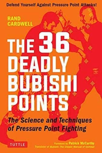 The 36 Deadly Bubishi Points: The Science and Techniques of Pressure Point Fighting - Defend Yourself Against Pressure Point Attacks!