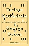 Turings Kathedrale: Die Ursprünge des digitalen Zeitalters by George Dyson, Karl Heinz Siber