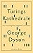 Turings Kathedrale: Die Ursprünge des digitalen Zeitalters by George Dyson, Karl Heinz Siber