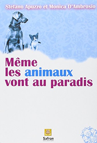 Même les animaux vont au paradis : Histoires de chiens et de chats dans une autre vie francais Même les animaux vont au paradis : Histoires de chiens et de chats dans une autre vie francais