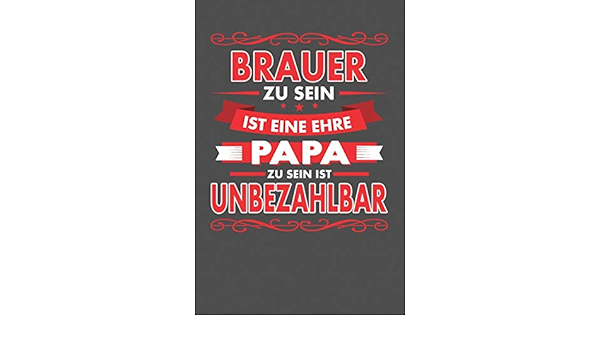Brauer Zu Sein Ist Eine Ehre Papa Zu Sein Ist Unbezahlbar Punktiertes Notizbuch Mit 120 Seiten Zum Festhalten Fur Eintragungen Aller Art Amazon De Knopf Jurgis Bucher