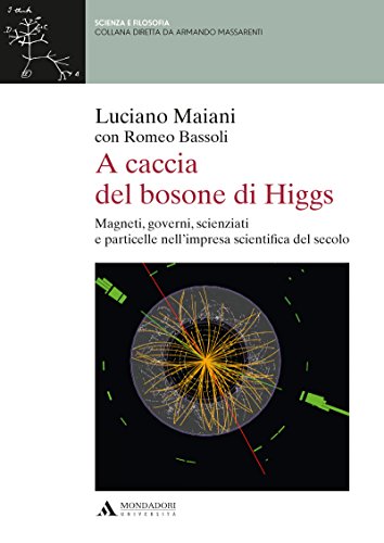 A CACCIA DEL BOSONE DI HIGGS. MAGNETI, GOVERNI, SCIENZIATI E PARTICELLE NELL'IMPRESA SCIENTIFICA DEL SECOLO A caccia del bosone di Higgs A CACCIA DEL BOSONE DI HIGGS. MAGNETI, GOVERNI, SCIENZIATI E PARTICELLE NELL'IMPRESA SCIENTIFICA DEL SECOLO A caccia del bosone di Higgs