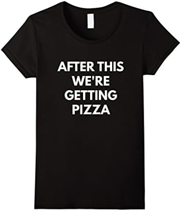 Women's After This We're Getting Pizza shirt Large Black
