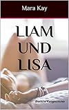 LIAM UND LISA: Erotische Kurzgeschichte (Sexgeschichten ab 18 unzensiert, Erotik Kindle deutsch, kurze Geschichten für zwischendurch, Erotik deutsch, Sex Erotik deutsch ab 18)ü by