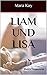 LIAM UND LISA: Erotische Kurzgeschichte (Sexgeschichten ab 18 unzensiert, Erotik Kindle deutsch, kurze Geschichten für zwischendurch, Erotik deutsch, Sex Erotik deutsch ab 18)ü by