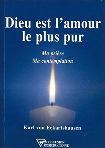 Dieu est l'amour le plus pur : Ma prière - Ma contemplation Dieu est l'amour le plus pur : Ma prière - Ma contemplation
