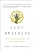 Just Business: Multinational Corporations and Human Rights (Norton Global Ethics) by John Gerard Ruggie