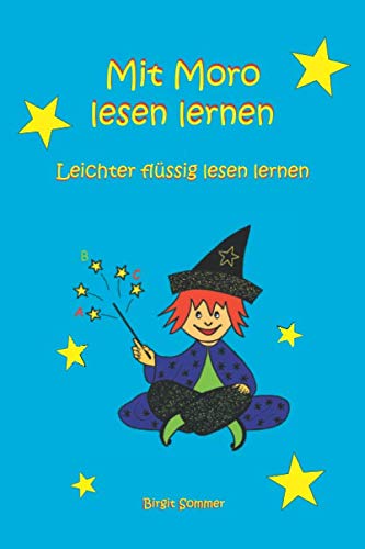 Mit Moro lesen lernen: Geschichten für Leseanfänger und zur Leseförderung mit Verständnisfragen, lesen, malen, raten. [leichter flüssig lesen lernen]