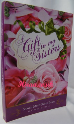Shaykh Mufti Saiful IslamA Gift to my Sisters