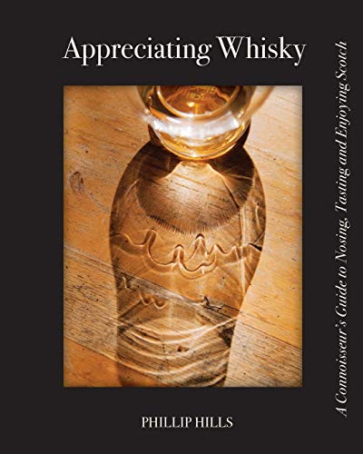Appreciating Whisky: The Connoisseur's Guide to Nosing, Tasting and Enjoying Scotch Appreciating Whisky: The Connoisseur's Guide to Nosing, Tasting and Enjoying Scotch