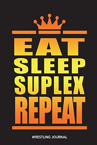 Preisvergleich Produktbild Eat Sleep Suplex Repeat: Wrestling Journal
