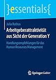 Arbeitgeberattraktivität aus Sicht der Generation Y: Handlungsempfehlungen für das Human Resources Management (essentials) by 