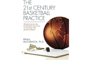 The 21st Century Basketball Practice: Modernizing the basketball practice to develop the global player.