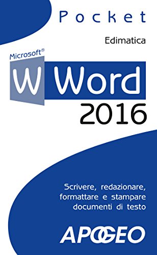 Word 2016: scrivere, redazionare, formattare e stampare documenti di testo (Lavorare con Word Vol. 1)