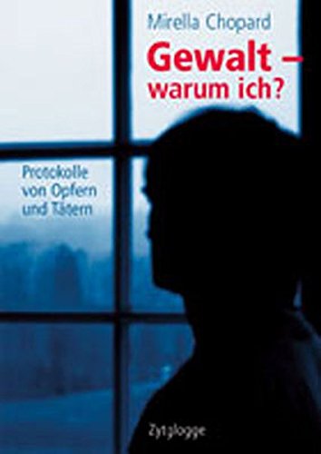 Download Gewalt - warum ich?: Protokolle von Opfern und Tätern Download Gewalt - warum ich?: Protokolle von Opfern und Tätern