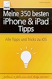 Image de Meine 350 besten iPhone & iPad Tipps: Alle Tipps und Tricks zu iOS 10, iOS 9 und iOS 8 (für alle iP