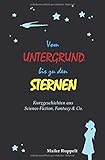 Vom Untergrund bis zu den Sternen: Kurzgeschichten aus Science-Fiction, Fantasy & Co. by 