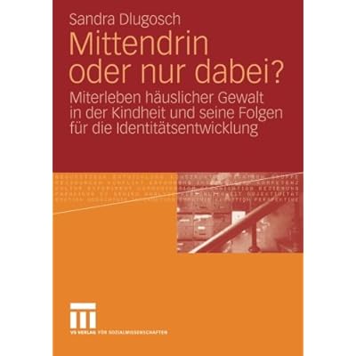 PDF-Download Mittendrin oder nur dabei?: Miterleben häuslicher Gewalt
in der Kindheit und seine Folgen für die Identitätsentwicklung (German
Edition)