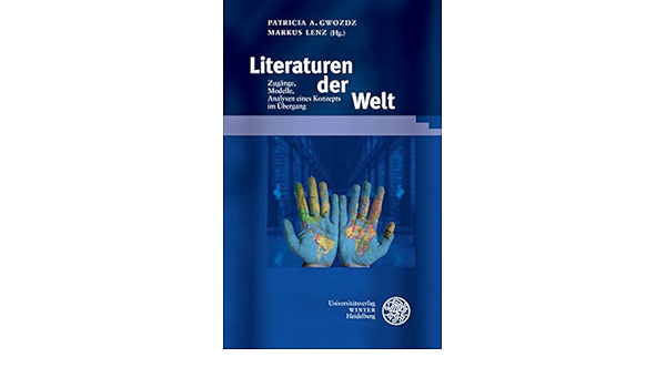 Literaturen Der Welt Zugange Modelle Analysen Eines Konzepts Im Ubergang Beitrage Zur Neueren Literaturgeschichte Band 376 Amazon De Gwozdz Patricia A Lenz Markus Bucher