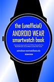 sony smartwatch 3 swr50 rosa  The (Unofficial) Android Wear SmartWatch Book - Second Edition: A buying guide and user guide for the LG G Watch, Samsung Gear Live, Motorola Moto 360, Sony SmartWatch 3 and other Wear watches