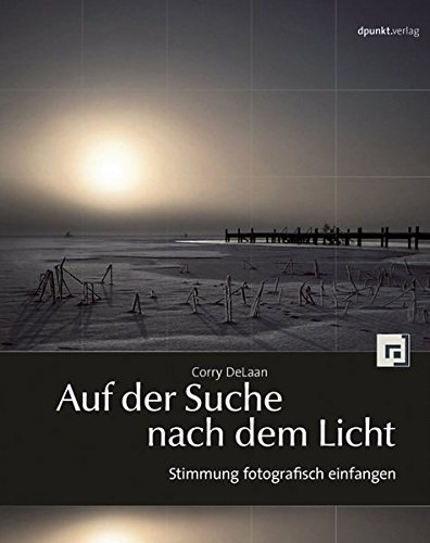 Download Auf der Suche nach dem Licht: Stimmung fotografisch einfangen Download Auf der Suche nach dem Licht: Stimmung fotografisch einfangen