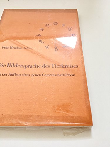 Die Bildersprache des Tierkreises und der Aufbau eines neuen Gemeinschaftslebens Die Bildersprache des Tierkreises und der Aufbau eines neuen Gemeinschaftslebens