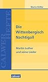 Image de Die Wittenbergisch Nachtigall: Martin Luther und seine Lieder (Calwer Hefte)