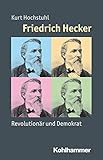 Image de Friedrich Hecker: Revolutionär und Demokrat (Mensch - Zeit - Geschichte)