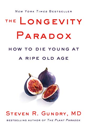 The Longevity Paradox: How to Die Young at a Ripe Old Age (The Plant Paradox, Band 4)