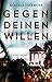 Produktbild Gegen deinen Willen: Kriminalroman (Ein Toni-Stieglitz-Krimi, Band 3)