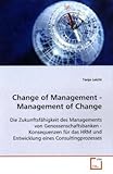 Change of Management - Management of Change: Die Zukunftsfähigkeit des Managements von Genossenschaftsbanken - Konsequenzen für das HRM und Entwicklung eines Consultingprozesses by 