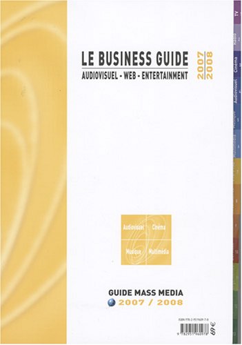 Le Business Guide 2007-2008 : Audiovisuel - Web - Entertainment en ligne