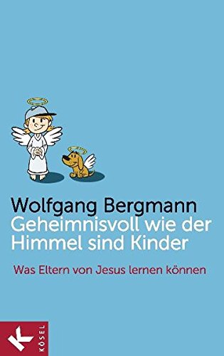 Download Geheimnisvoll wie der Himmel sind Kinder: Was Eltern von Jesus lernen können Download Geheimnisvoll wie der Himmel sind Kinder: Was Eltern von Jesus lernen können