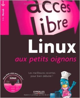 Linux aux petits oignons : Les meilleures recettes pour bien débuter ! (1DVD) de Kiki Novak ( 11 juin 2009 ) gratuit