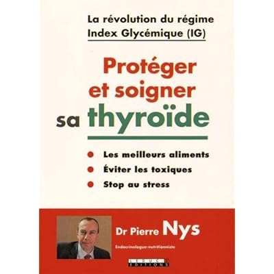 Protéger et soigner sa thyroïde : La révolution du régime Index Glycémique (IG) Protéger et soigner sa thyroïde : La révolution du régime Index Glycémique (IG)