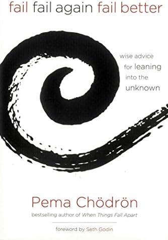Fail, Fail Again, Fail Better: Wise Advice for Leaning into the Unknown