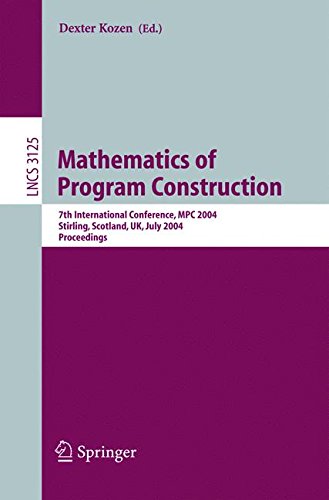 Mathematics of Program Construction: 7th International Conference, MPC 2004, Stirling, Scotland, UK, July 12-14, 2004, Proceedings: 3125 (Lecture Notes in Computer Science)