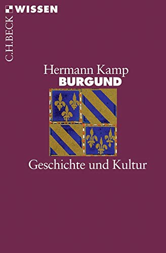 Burgund: Geschichte und Kultur (Beck'sche Reihe)