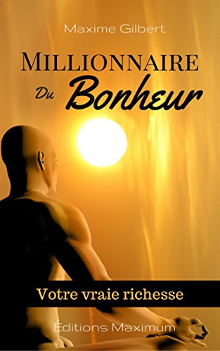 Download Millionnaire du bonheur: Votre seule vraie richesse le bonheur (Collection Bonheur t. 1)