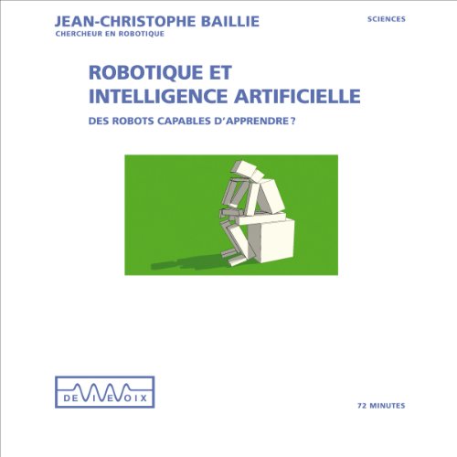 Robotique et intelligence artificielle: Des robots capables d'apprendre Robotique et intelligence artificielle: Des robots capables d'apprendre