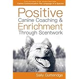 Positive Canine Coaching and Enrichment Through Scentwork: A Mission Possible Guidebook