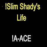  !Slim Shadys Life
