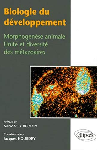 Biologie du développement : Morphogenèse animale, unité et diversité des métazoaires Biologie du développement : Morphogenèse animale, unité et diversité des métazoaires