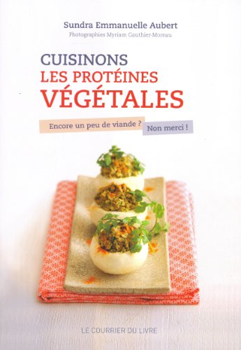 Download Cuisinons les protéines végétales : Encore un peu de viande ? Non merci ! Download Cuisinons les protéines végétales : Encore un peu de viande ? Non merci !
