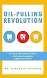 Image de Oil Pulling Revolution: The Natural Approach to Dental Care, Whole-Bod