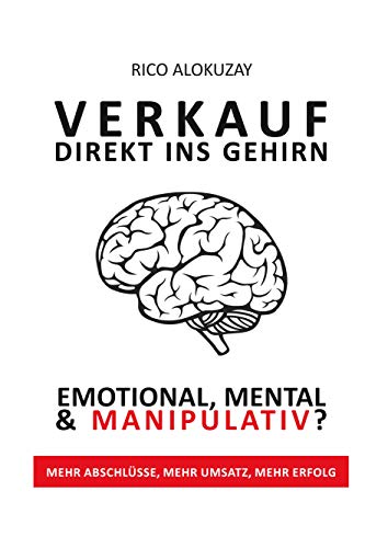 Verkauf Direkt Ins Gehirn: Emotional, Mental und Manipulativ
